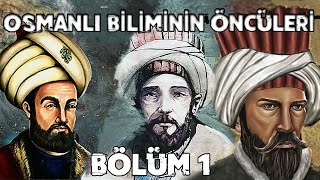 Osmanlının Çığır Açan Bilim Adamları - Bölüm 1