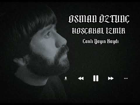 Osman Öztunç-Hoşçakal İzmir (Canlı Yayın Kaydı.....)