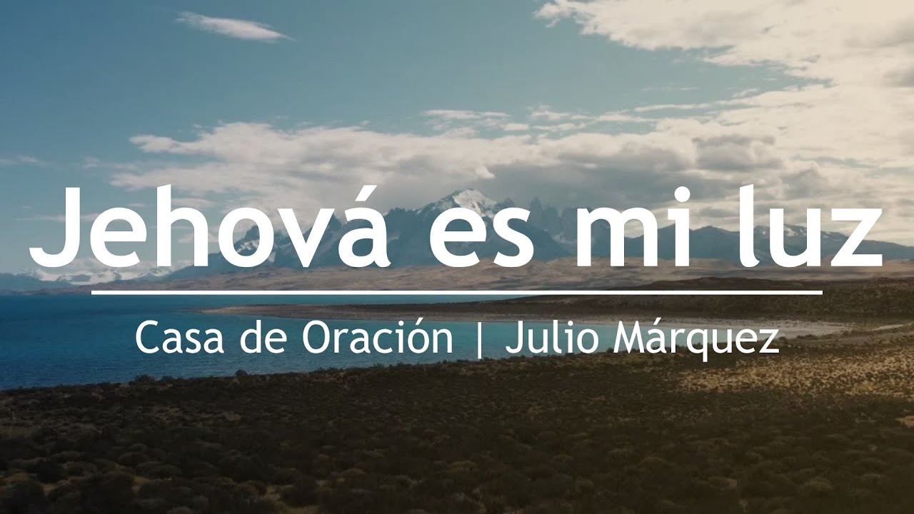 Jehová es mi luz - Julio Márquez | Casa de Oración México