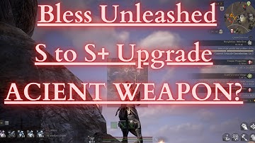 Bless Unleashed Console/PC - Ancient Weapon S to S+ Guide