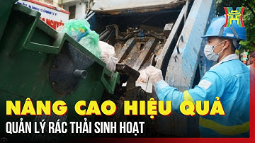 Nâng cao hiệu quả quản lý rác thải sinh hoạt | Tin tức