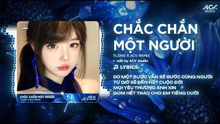 Chắc Chắn Một Người Remix (Ver Chuẩn Tiktok) | Tlong - Dù Một Bước Vẫn Sẽ Bước Cùng Người