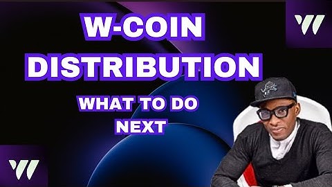 W-COIN DISTRIBUTION AND WHAT TO DO NEXT