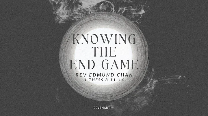 Knowing the End Game - Rev Edmund Chan (9:45am Ser...