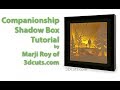 Companionship Shadow Box Tutorial