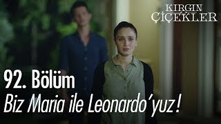 Biz Maria ile Leonardo'yuz!  Kırgın Çiçekler 92. Bölüm