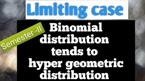 Limiting case//Binomial distribution tends to Hypergeometric distribution//Semester -II