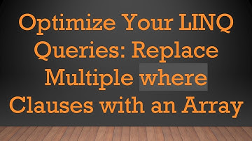 Optimize Your LINQ Queries: Replace Multiple where Clauses with an Array