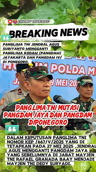 PANGLIMA JENDRAL TNI AGUS SUBIYANTO MENGGANTI PANGLIMA KODAM JAYA DAN PANGDAM DIPONEGORO