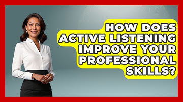 How Does Active Listening Improve Your Professional Skills? - First Job Success Guide