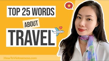 Coming to Vietnam? Must-Know Vietnamese Words About TRAVEL!