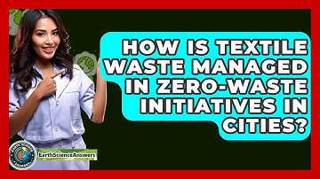How Is Textile Waste Managed In Zero-waste Initiatives In Cities? - Earth Science Answers