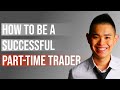 Part-time Trading: How To Be A Successful Trader Without Quitting Your Full-time Job