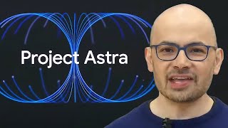 Google's Project Astra: The Future of AI Assistants