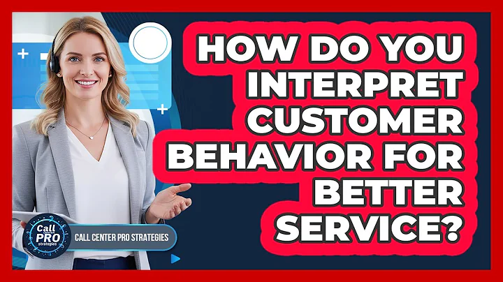 How Do You Interpret Customer Behavior For Better Service?