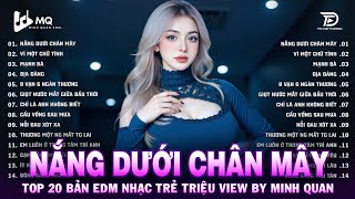 Nắng Dưới Chân Mây Remix | BXH Nhạc Trẻ Remix Hay Nhất | Top 15 Bản EDM TikTok Hot Trend 2025