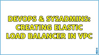 DevOps & SysAdmins: Creating elastic load balancer in VPC