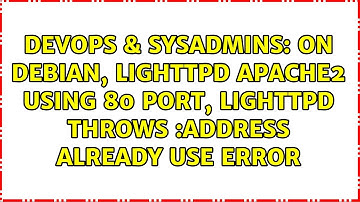 on debian, lighttpd apache2 using 80 port, lighttpd throws :address already use error