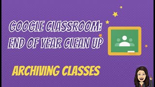 End of Year Clean up: Archiving Google Classes