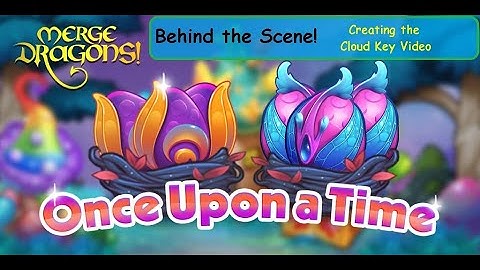 Merge Dragons! Behind the Scene! Creating The Cloud Key Video for Once Upon a Time Event!