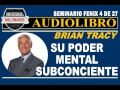 SU PODER MENTAL SUBCONCIENTE (SEMINARIO FÉNIX)