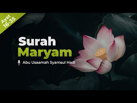 Murottal Surah Maryam | ayat 16-35 - Ustadz Abu Usamah Syamsul Hadi