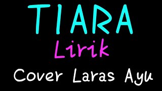 TIARA [LIRIK]-KRIS_COVER LARAS AYU