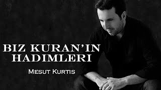 Mesut Kurtis - Biz Kuran’ın Hadimleri (We Are the Servants of the Quran) |  Video Resimi