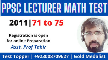 PPSC Lecturer Maths Test 2011 Solved | Q. 71,72,73,74,75 | Prof Tahir| Olh Math
