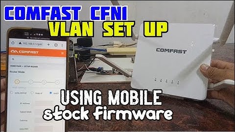 PAANU MAG VLAN SA COMFAST CFN1 GAMIT LANG ANG MOBILE PHONE