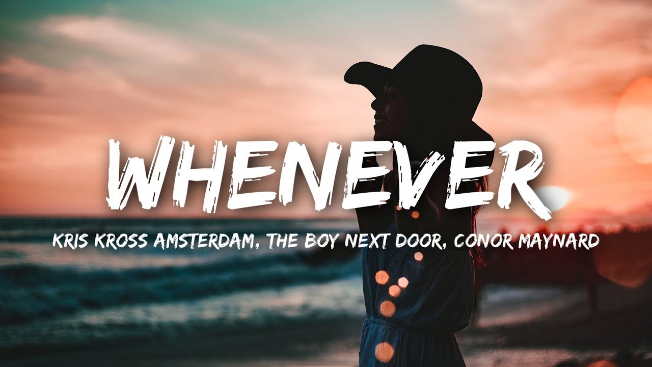 Kris Kross Amsterdam x The Boy Next Door   Whenever Lyrics feat Conor Maynard