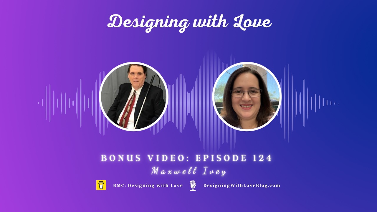 Bonus Video: Accessibility: Beyond the Basics #accessibility #designingwithlove #podmatch