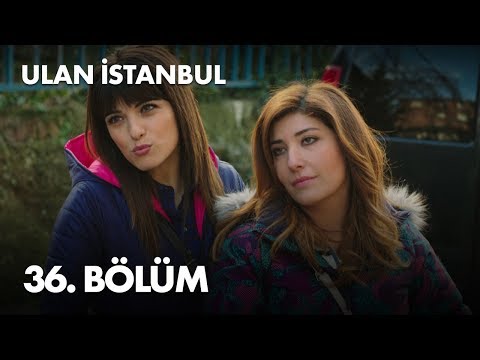 Ulan İstanbul 36. Bölüm - Full Bölüm