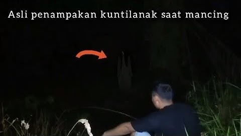 penampakan kuntilanak asli saat mancing