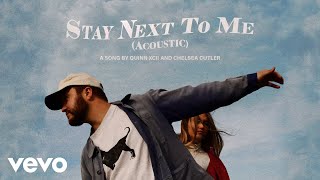 Video thumbnail of "Quinn XCII, Chelsea Cutler - Stay Next To Me (Acoustic - Official Audio)"