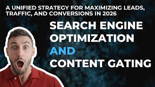 Search Engine Optimization and Content Gating: A Unified Strategy for Maximizing Leads in 2026