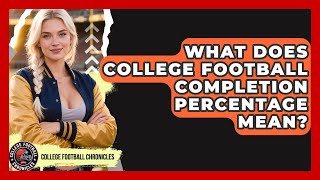 What Does College Football Completion Percentage Mean? - College Football Chronicles