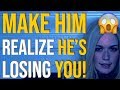 How to Make Him Realize He's Losing You 😱 Relationship Advice