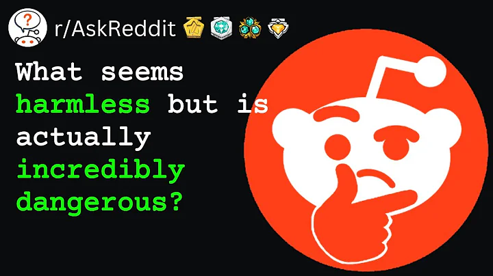 What seems harmless but is actually incredibly dangerous?... (r/AskReddit)