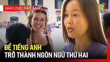 Đưa Tiếng Anh trở thành ngôn ngữ thứ hai trong trường học | Giáo dục và đào tạo