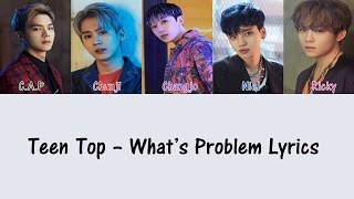 Video thumbnail of "Teen Top - What's Problem [Hang, Rom & Eng Lyrics]"