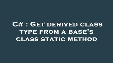 C# : Get derived class type from a base