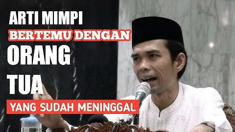 Inilah artinya jika mimpi bertemu orang tua yang sudah meninggal || ceramah ustads abdul somad