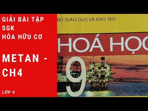 HÓA HỌC LỚP 9 – SÁCH GIÁO KHOA – METAN (CH4) – BÀI TẬP VỀ METAN | giaibaitapHoaHoc- CHÂU NGUYỄN HỒNG DUNG