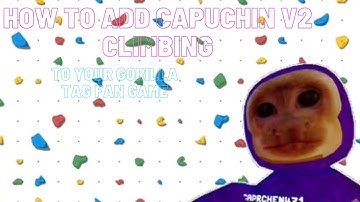 How To Add Capuchin V2 Climbing To Your Gtag Fan Game