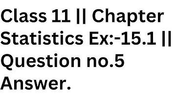 Class 11 || Chapter Statistics Ex:-15.1 || Question no.5 Answer.