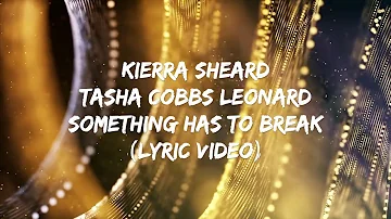 Kierra Sheard ft. Tasha Cobbs Leonard - Something Has to Break (Lyric Video)