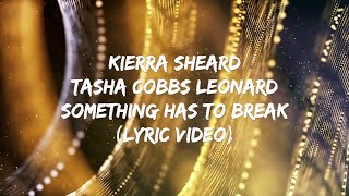 Vignette de la vidéo "Kierra Sheard ft. Tasha Cobbs Leonard - Something Has to Break (Lyric Video)"