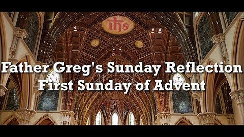 Fr. Greg Weekly Spiritual Video - First Sunday in Advent 11/30/25