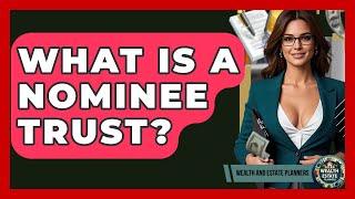 What Is A Nominee Trust? - Wealth And Estate Planners